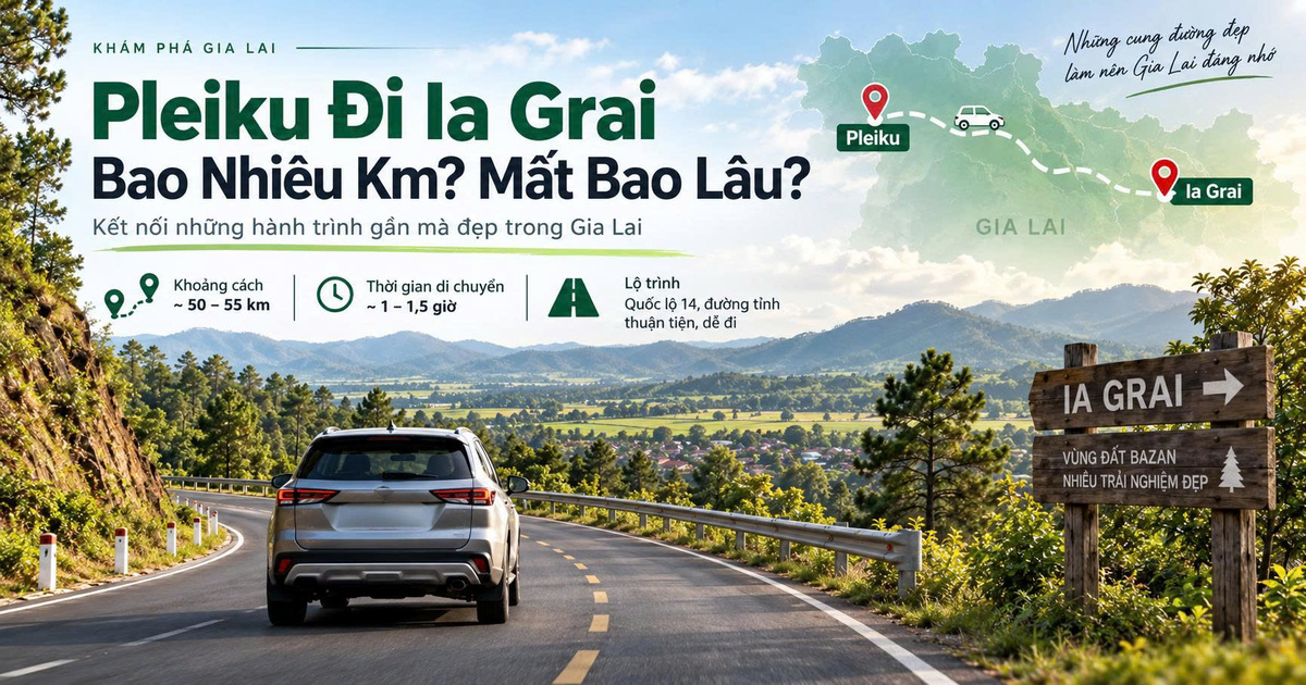 Pleiku Đi Ia Grai Bao Nhiêu Km? Mất Bao Lâu?
